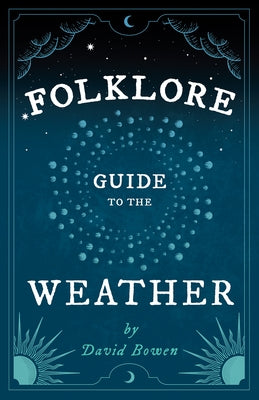 Folklore Guide to the Weather by Bowen, David