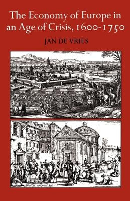 The Economy of Europe in an Age of Crisis, 1600-1750 by de Vries, Jan