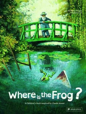 Where Is the Frog?: A Children's Book Inspired by Claude Monet by Elschner, G&#233;raldine