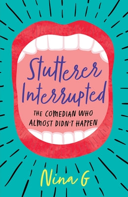 Stutterer Interrupted: The Comedian Who Almost Didn't Happen by G, Nina