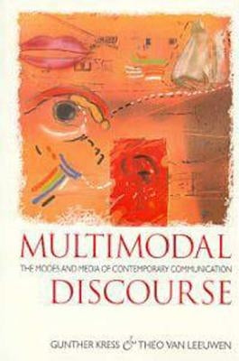 Multimodal Discourse: The Modes and Media of Contemporary Communication by Kress, Gunther