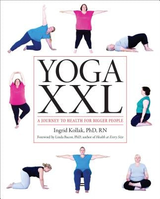 Yoga XXL: A Journey to Health for Bigger People by Kollak, Ingrid