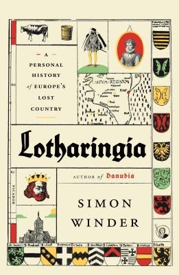 Lotharingia: A Personal History of Europe's Lost Country by Winder, Simon