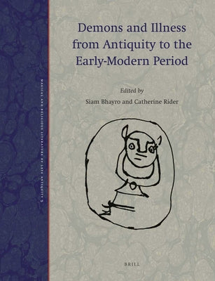 Demons and Illness from Antiquity to the Early-Modern Period by Bhayro