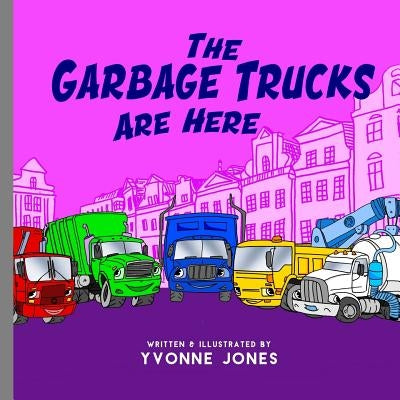 The Garbage Trucks Are Here by Jones, Yvonne