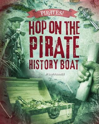 Hop on the Pirate History Boat by O'Donnell, Liam