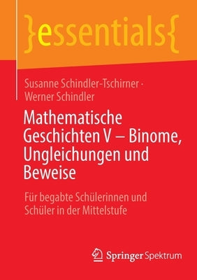Mathematische Geschichten V - Binome, Ungleichungen Und Beweise: Für Begabte Schülerinnen Und Schüler in Der Mittelstufe by Schindler-Tschirner, Susanne