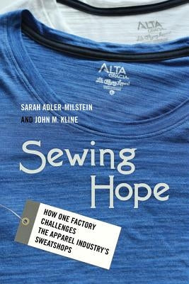 Sewing Hope: How One Factory Challenges the Apparel Industry's Sweatshops by Adler-Milstein, Sarah