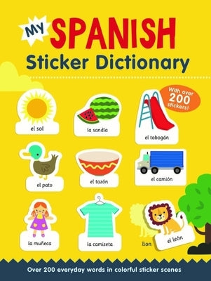 My Spanish Sticker Dictionary: Over 200 Everyday Words in Colorful Sticker Scenes by Bruzzone, Catherine