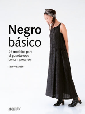 Negro Básico: 26 Modelos Para El Guardarropa Contemporáneo by Watanabe, Sato