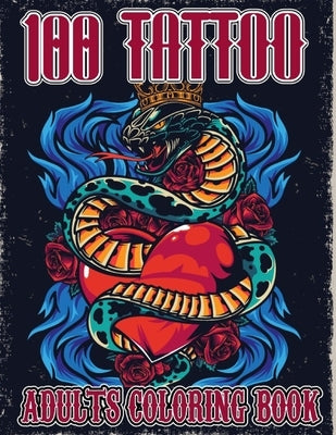 100 Tattoo Adult Coloring Book: Adult Coloring Book For Stress Relief And Relaxation Beautiful Modern Tattoo Designs for Men and Women Coloring Pages by Larson, Maria