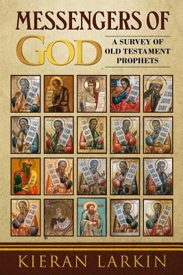 Messengers of God: A Survey of Old Testament Prophets by Larkin, Kieran