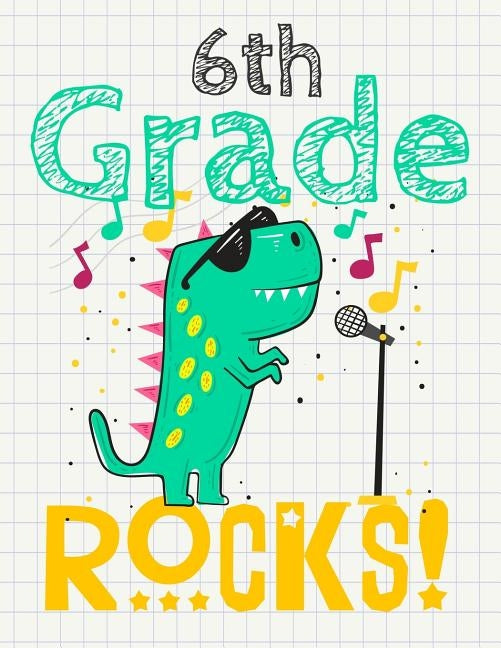 6th Grade Rocks!: Funny Back To School notebook, Gift For Girls and Boys,109 College Ruled Line Paper, Cute School Notebook, School Comp by Kech, Omi