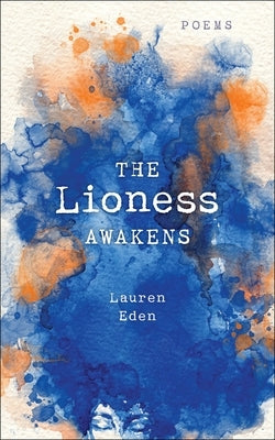 The Lioness Awakens: Poems by Eden, Lauren