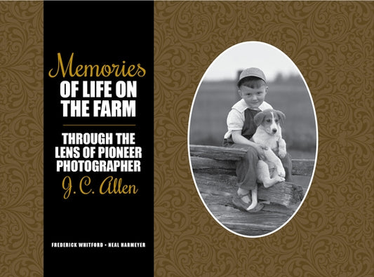 Memories of Life on the Farm: Through the Lens of Pioneer Photographer J. C. Allen by Whitford, Frederick