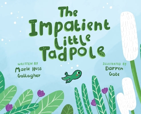 The Impatient Little Tadpole by Huss Gallagher, Marie