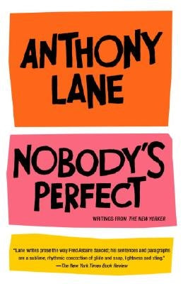 Nobody's Perfect: Writings from the New Yorker by Lane, Anthony