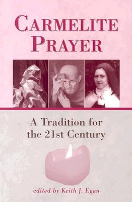 Carmelite Prayer: A Tradition for the 21st Century by Egan, Keith J.