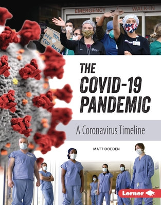 The Covid-19 Pandemic: A Coronavirus Timeline by Doeden, Matt