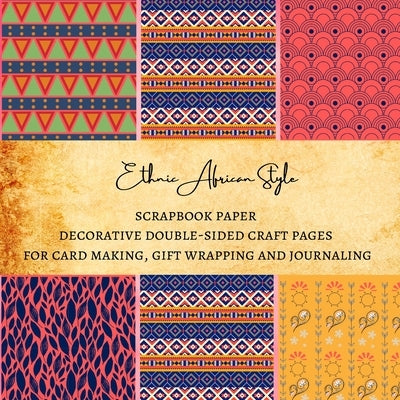 Ethnic African Style Scrapbook Paper Decorative Double-Sided Craft Pages for Card Making, Gift Wrapping and Journaling: Premium Scrapbooking Sheets fo by Kordlong, Natalie K.