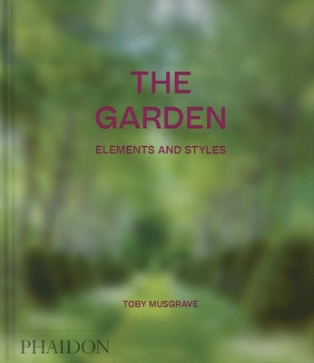 The Garden: Elements and Styles by Musgrave, Toby