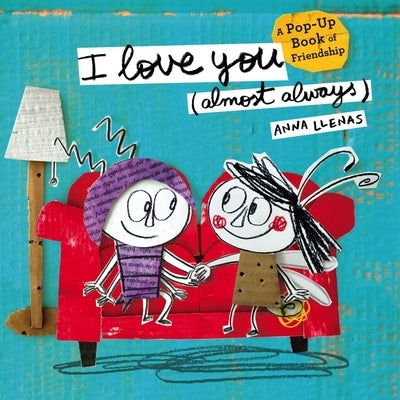 I Love You (Almost Always): A Pop-Up Book of Friendship by Llenas, Anna