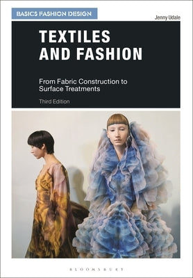 Textiles and Fashion: From Fabric Construction to Surface Treatments by Udale, Jenny