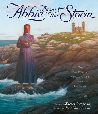 Abbie Against the Storm: The True Story of a Young Heroine and a Lighthouse by Vaughan, Marcia