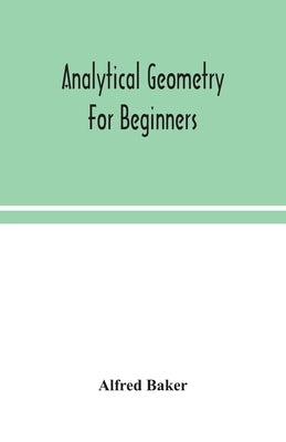 Analytical geometry for beginners by Baker, Alfred