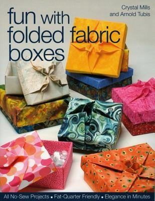 Fun with Folded Fabric Boxes: All No-Sew Projects Fat-Quarter Friendly Elegance in Minutes by Mills, Crystal Elaine