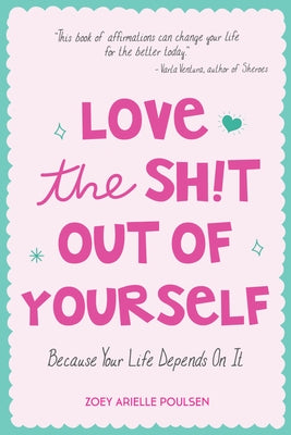 Love the Sh!t Out of Yourself: Because Your Life Depends on It (Wellbeing Gift for Women) by Poulsen, Zoey Arielle