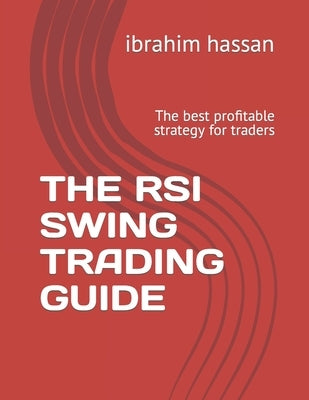 The RSI Swing Trading Guide: The best profitable strategy for traders by Hassan, Ibrahim