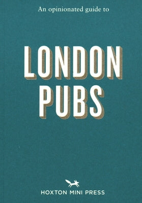 An Opinionated Guide to London Pubs by Curtis, Matthew