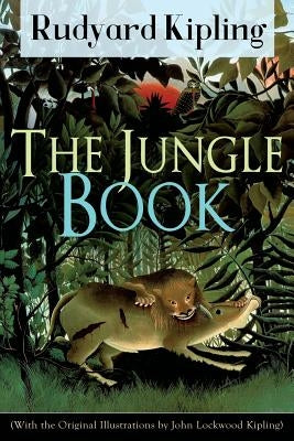 The Jungle Book (With the Original Illustrations by John Lockwood Kipling): Classic of children's literature from one of the most popular writers in E by Kipling, Rudyard