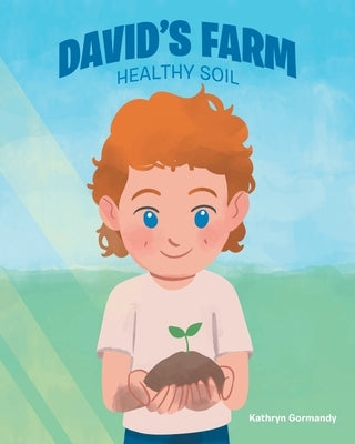 David's Farm: Healthy Soil by Gormandy, Kathryn