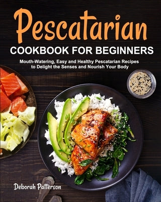 Pescatarian Cookbook for Beginners by Patterson, Deborah