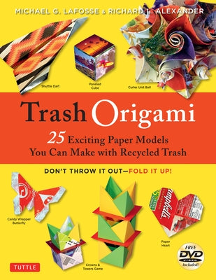 Trash Origami: 25 Paper Folding Projects Reusing Everyday Materials: Origami Book with 25 Fun Projects and Instructional DVD by Lafosse, Michael G.