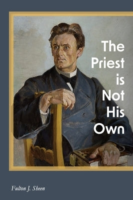 The Priest is Not His Own by Sheen, Fulton J.