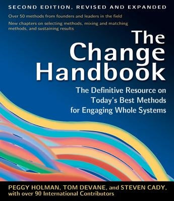 The Change Handbook: Group Methods for Shaping the Future by Holman, Peggy