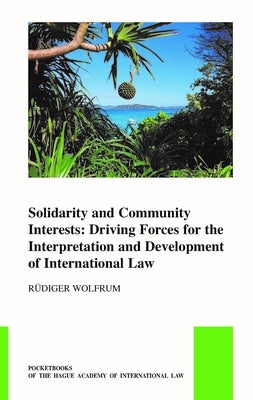 Solidarity and Community Interests: Driving Forces for the Interpretation and Development of International Law by Wolfrum, Rudiger