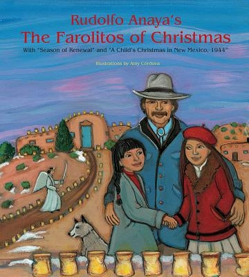 Rudolfo Anaya's the Farolitos of Christmas: With Season of Renewal and a Child's Christmas in New Mexico, 1944 by Anaya, Rudolfo