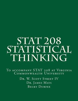 Stat 208 Statistical Thinking: A Book for Stat 208 at Virginia Commonwealth University by Street IV, W. Scott