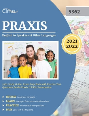Praxis English to Speakers of Other Languages 5362 Study Guide: Exam Prep Book with Practice Test Questions for the Praxis II ESOL Examination by Cirrus