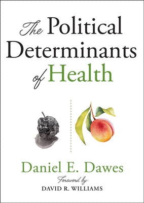 The Political Determinants of Health by Dawes, Daniel E.