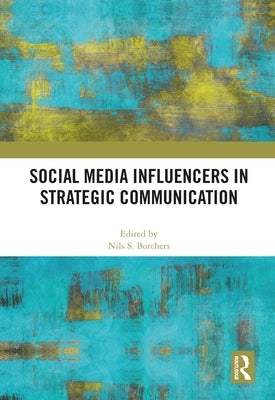 Social Media Influencers in Strategic Communication by Borchers, Nils S.