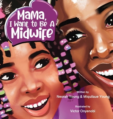 Mama, I Want To Be A Midwife by Young, Neorah