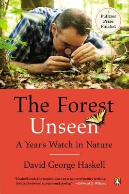 The Forest Unseen: A Year's Watch in Nature by Haskell, David George