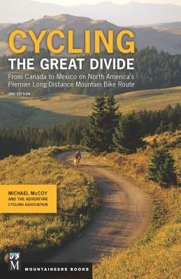 Cycling the Great Divide: From Canada to Mexico on North America's Premier Long-Distance Mountain Bike Route, 2nd Edition by McCoy, Michael
