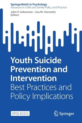 Youth Suicide Prevention and Intervention: Best Practices and Policy Implications by Ackerman, John P.