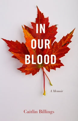In Our Blood: A Memoir by Billings, Caitlin